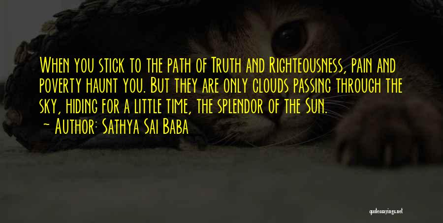 Sathya Sai Baba Quotes: When You Stick To The Path Of Truth And Righteousness, Pain And Poverty Haunt You. But They Are Only Clouds