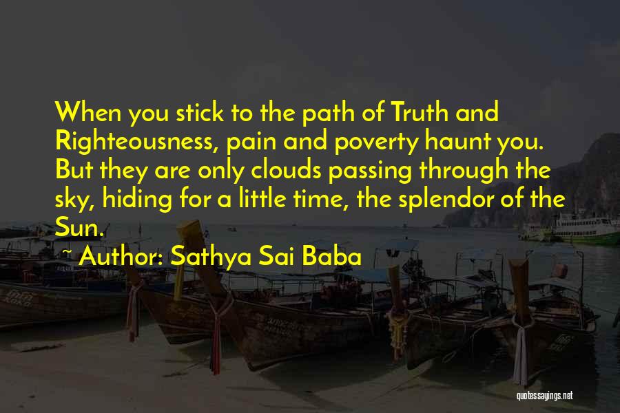 Sathya Sai Baba Quotes: When You Stick To The Path Of Truth And Righteousness, Pain And Poverty Haunt You. But They Are Only Clouds