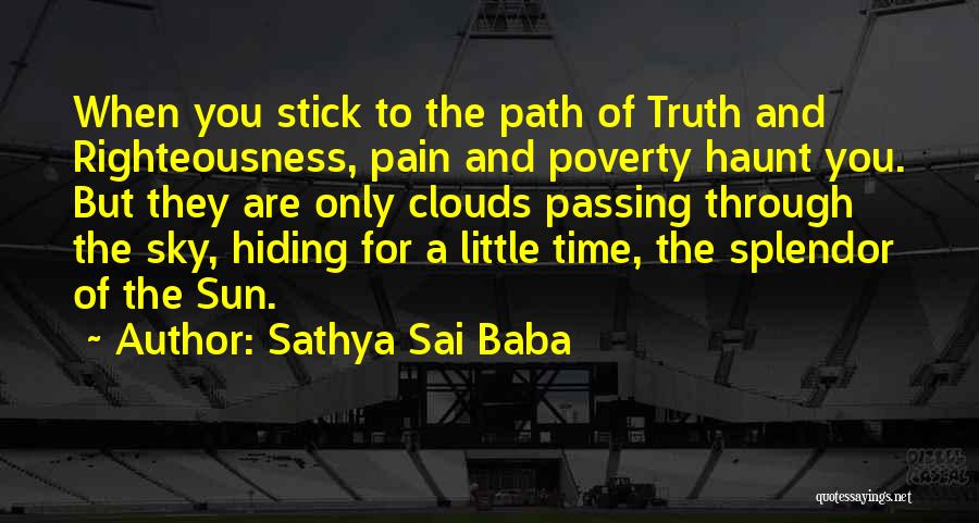 Sathya Sai Baba Quotes: When You Stick To The Path Of Truth And Righteousness, Pain And Poverty Haunt You. But They Are Only Clouds