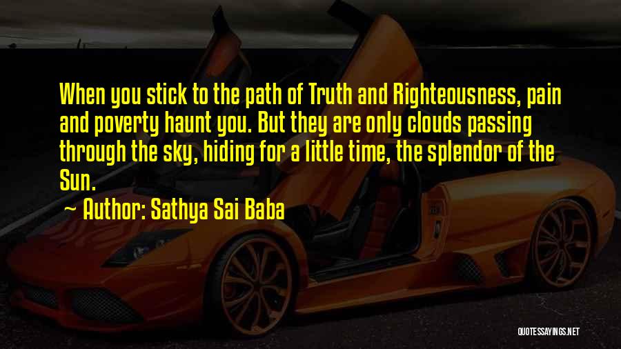 Sathya Sai Baba Quotes: When You Stick To The Path Of Truth And Righteousness, Pain And Poverty Haunt You. But They Are Only Clouds