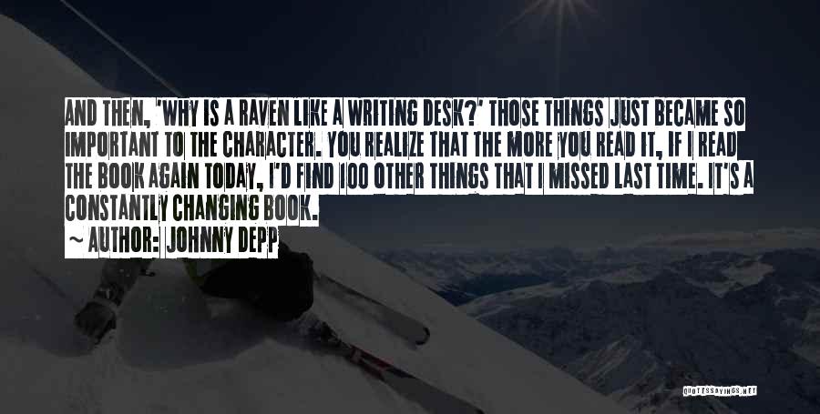 Johnny Depp Quotes: And Then, 'why Is A Raven Like A Writing Desk?' Those Things Just Became So Important To The Character. You