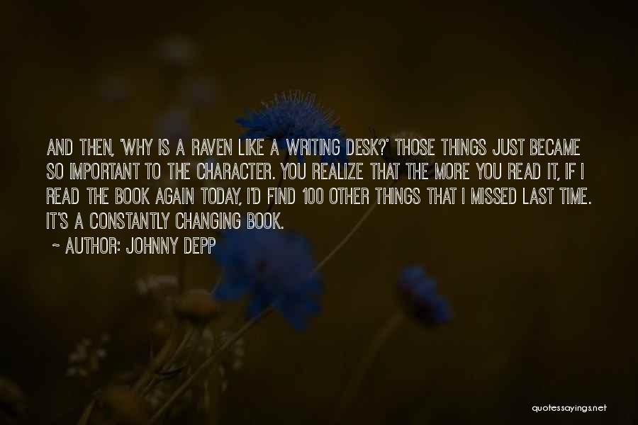 Johnny Depp Quotes: And Then, 'why Is A Raven Like A Writing Desk?' Those Things Just Became So Important To The Character. You