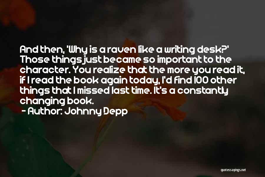Johnny Depp Quotes: And Then, 'why Is A Raven Like A Writing Desk?' Those Things Just Became So Important To The Character. You