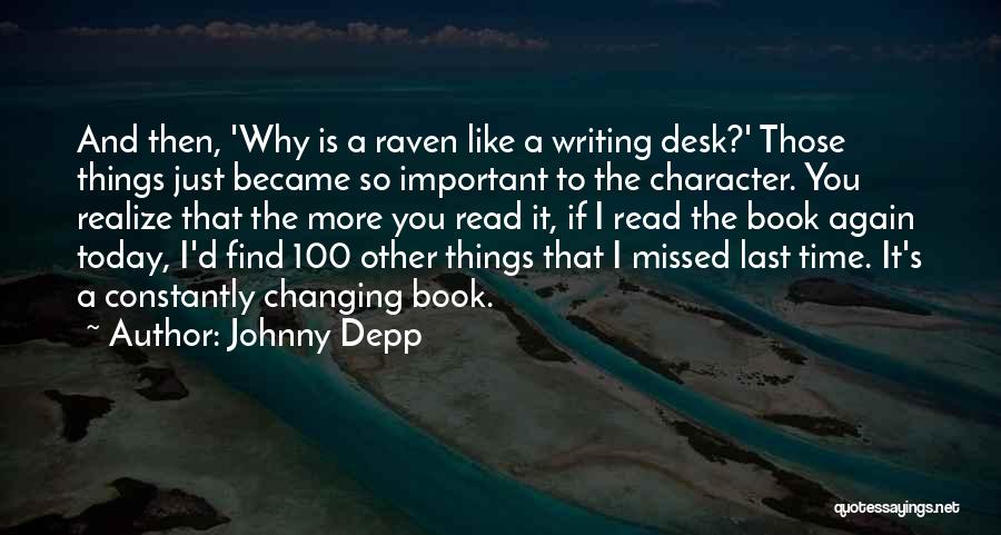 Johnny Depp Quotes: And Then, 'why Is A Raven Like A Writing Desk?' Those Things Just Became So Important To The Character. You
