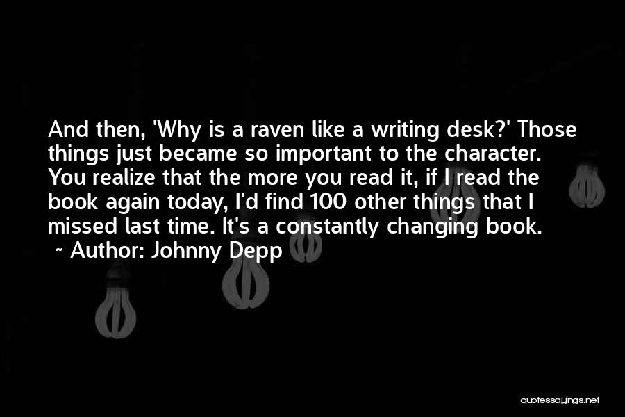 Johnny Depp Quotes: And Then, 'why Is A Raven Like A Writing Desk?' Those Things Just Became So Important To The Character. You