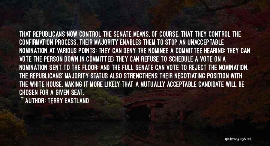 Terry Eastland Quotes: That Republicans Now Control The Senate Means, Of Course, That They Control The Confirmation Process. Their Majority Enables Them To