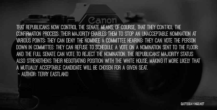 Terry Eastland Quotes: That Republicans Now Control The Senate Means, Of Course, That They Control The Confirmation Process. Their Majority Enables Them To