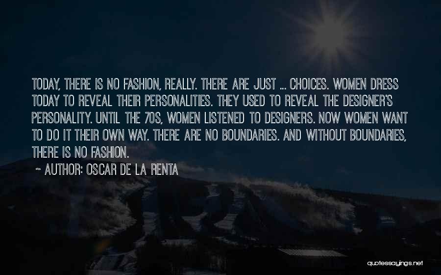 Oscar De La Renta Quotes: Today, There Is No Fashion, Really. There Are Just ... Choices. Women Dress Today To Reveal Their Personalities. They Used