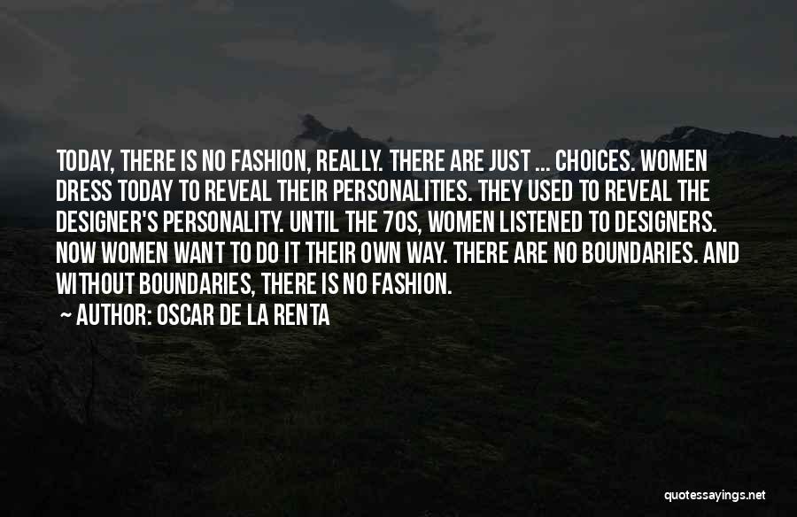 Oscar De La Renta Quotes: Today, There Is No Fashion, Really. There Are Just ... Choices. Women Dress Today To Reveal Their Personalities. They Used