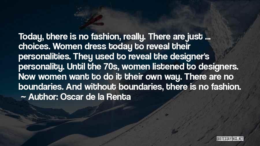 Oscar De La Renta Quotes: Today, There Is No Fashion, Really. There Are Just ... Choices. Women Dress Today To Reveal Their Personalities. They Used