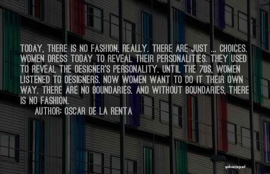 Oscar De La Renta Quotes: Today, There Is No Fashion, Really. There Are Just ... Choices. Women Dress Today To Reveal Their Personalities. They Used