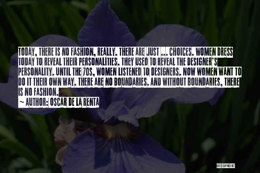 Oscar De La Renta Quotes: Today, There Is No Fashion, Really. There Are Just ... Choices. Women Dress Today To Reveal Their Personalities. They Used