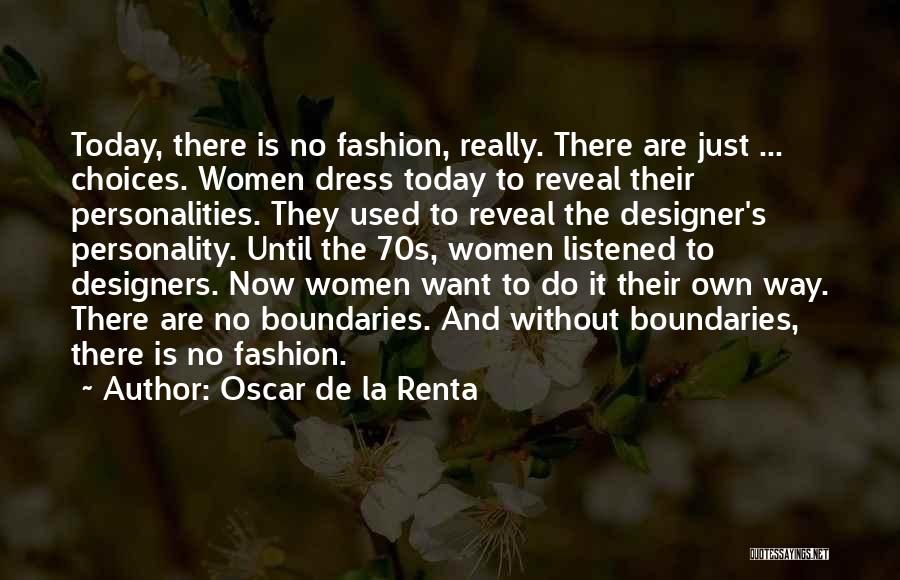 Oscar De La Renta Quotes: Today, There Is No Fashion, Really. There Are Just ... Choices. Women Dress Today To Reveal Their Personalities. They Used