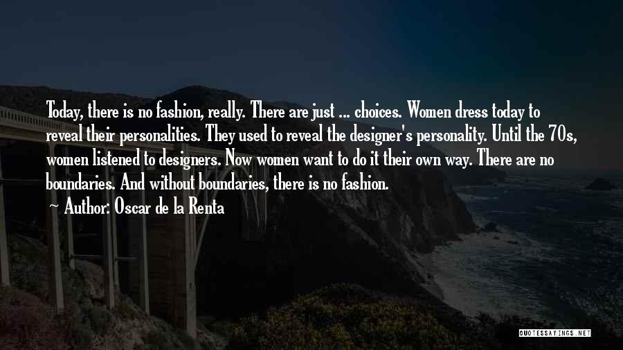 Oscar De La Renta Quotes: Today, There Is No Fashion, Really. There Are Just ... Choices. Women Dress Today To Reveal Their Personalities. They Used