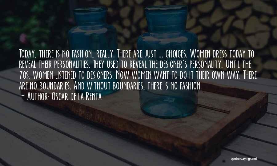 Oscar De La Renta Quotes: Today, There Is No Fashion, Really. There Are Just ... Choices. Women Dress Today To Reveal Their Personalities. They Used