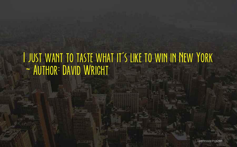 David Wright Quotes: I Just Want To Taste What It's Like To Win In New York
