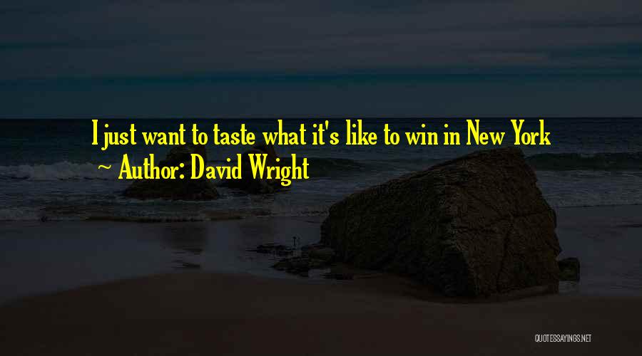 David Wright Quotes: I Just Want To Taste What It's Like To Win In New York