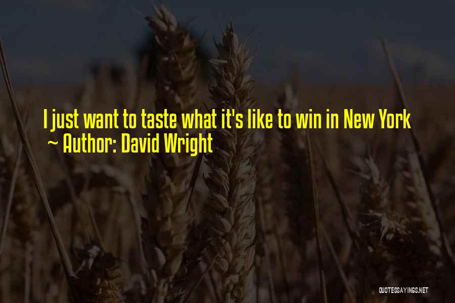 David Wright Quotes: I Just Want To Taste What It's Like To Win In New York