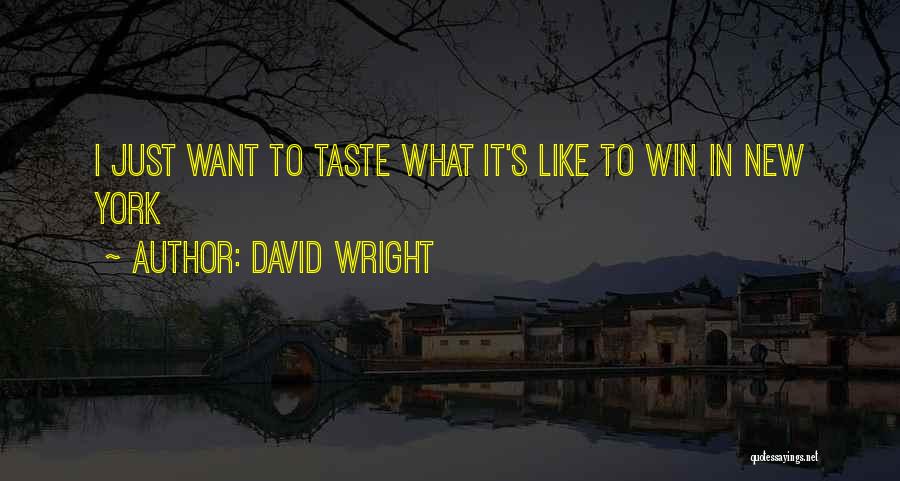 David Wright Quotes: I Just Want To Taste What It's Like To Win In New York