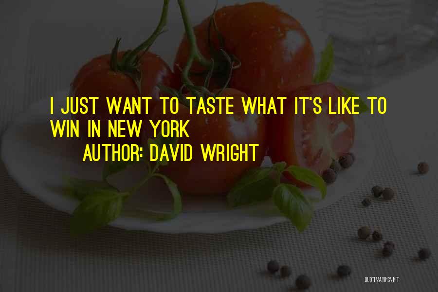 David Wright Quotes: I Just Want To Taste What It's Like To Win In New York