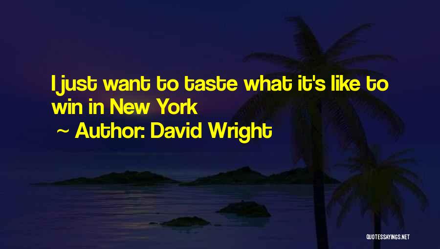 David Wright Quotes: I Just Want To Taste What It's Like To Win In New York