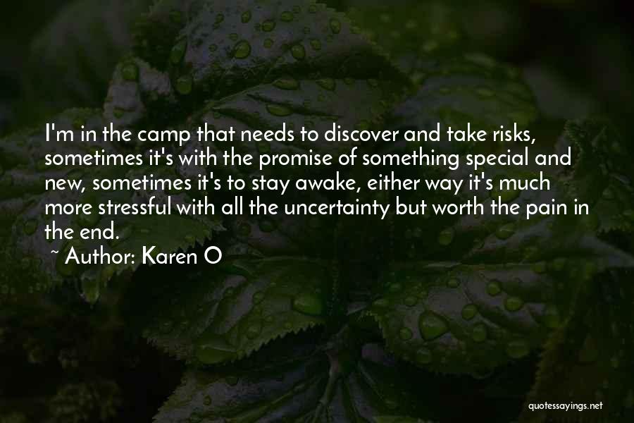 Karen O Quotes: I'm In The Camp That Needs To Discover And Take Risks, Sometimes It's With The Promise Of Something Special And