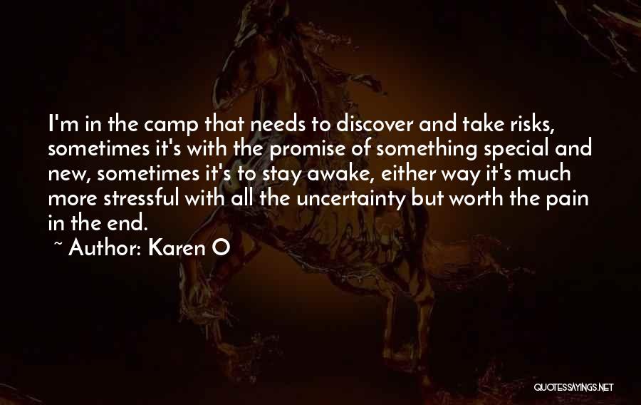 Karen O Quotes: I'm In The Camp That Needs To Discover And Take Risks, Sometimes It's With The Promise Of Something Special And