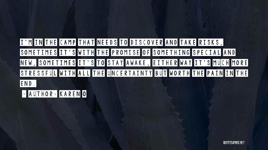 Karen O Quotes: I'm In The Camp That Needs To Discover And Take Risks, Sometimes It's With The Promise Of Something Special And
