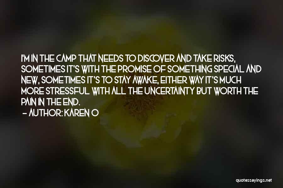 Karen O Quotes: I'm In The Camp That Needs To Discover And Take Risks, Sometimes It's With The Promise Of Something Special And