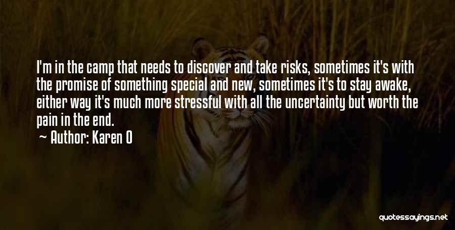 Karen O Quotes: I'm In The Camp That Needs To Discover And Take Risks, Sometimes It's With The Promise Of Something Special And