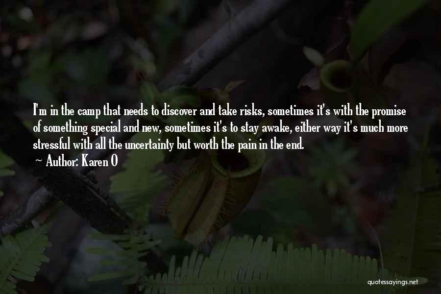 Karen O Quotes: I'm In The Camp That Needs To Discover And Take Risks, Sometimes It's With The Promise Of Something Special And