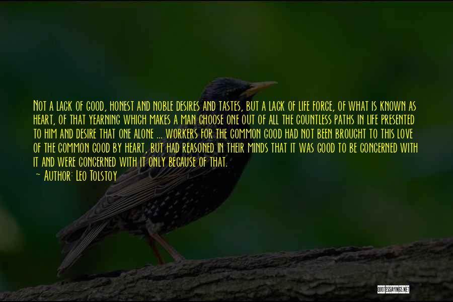 Leo Tolstoy Quotes: Not A Lack Of Good, Honest And Noble Desires And Tastes, But A Lack Of Life Force, Of What Is