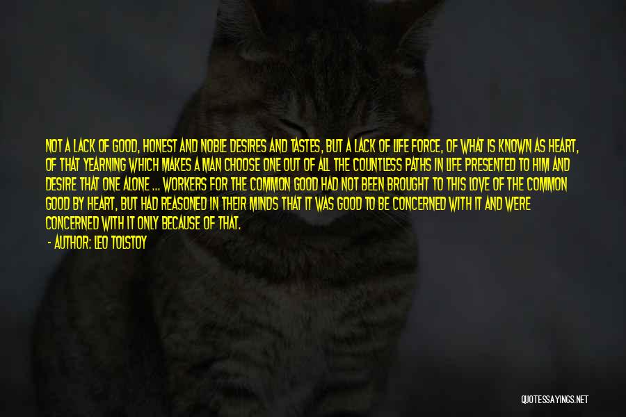 Leo Tolstoy Quotes: Not A Lack Of Good, Honest And Noble Desires And Tastes, But A Lack Of Life Force, Of What Is