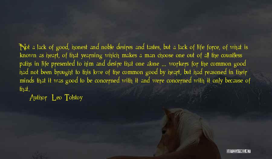 Leo Tolstoy Quotes: Not A Lack Of Good, Honest And Noble Desires And Tastes, But A Lack Of Life Force, Of What Is