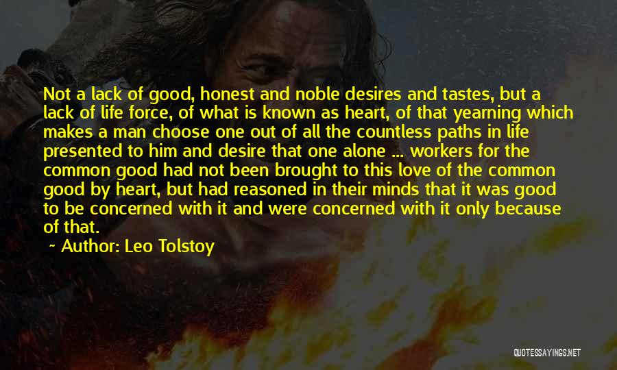 Leo Tolstoy Quotes: Not A Lack Of Good, Honest And Noble Desires And Tastes, But A Lack Of Life Force, Of What Is