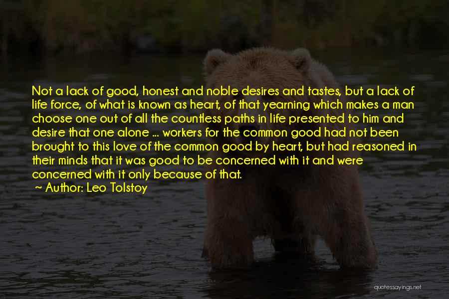 Leo Tolstoy Quotes: Not A Lack Of Good, Honest And Noble Desires And Tastes, But A Lack Of Life Force, Of What Is