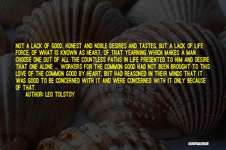Leo Tolstoy Quotes: Not A Lack Of Good, Honest And Noble Desires And Tastes, But A Lack Of Life Force, Of What Is