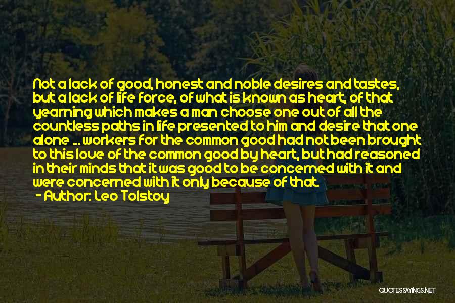 Leo Tolstoy Quotes: Not A Lack Of Good, Honest And Noble Desires And Tastes, But A Lack Of Life Force, Of What Is