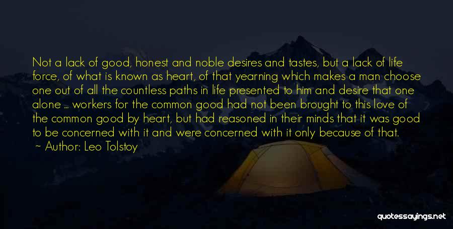 Leo Tolstoy Quotes: Not A Lack Of Good, Honest And Noble Desires And Tastes, But A Lack Of Life Force, Of What Is