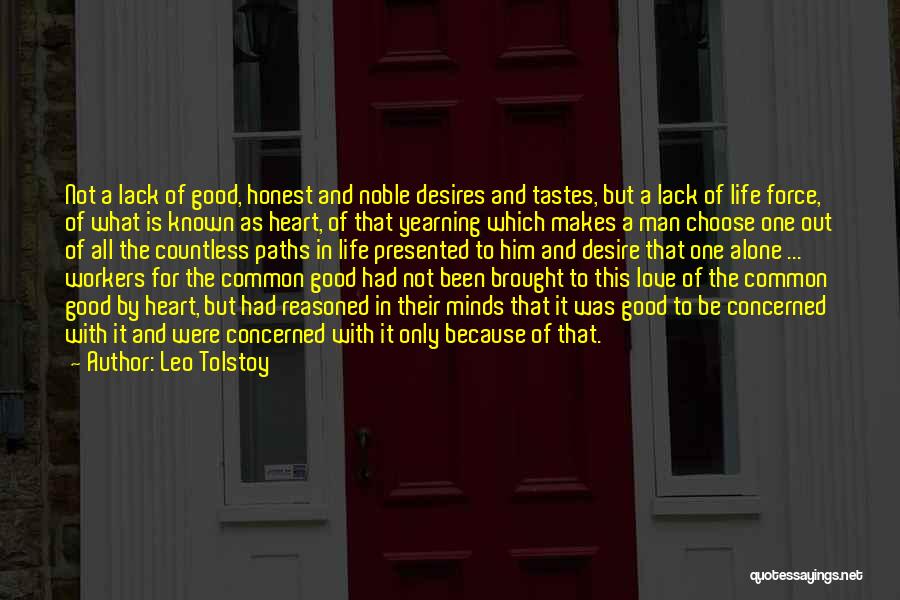 Leo Tolstoy Quotes: Not A Lack Of Good, Honest And Noble Desires And Tastes, But A Lack Of Life Force, Of What Is
