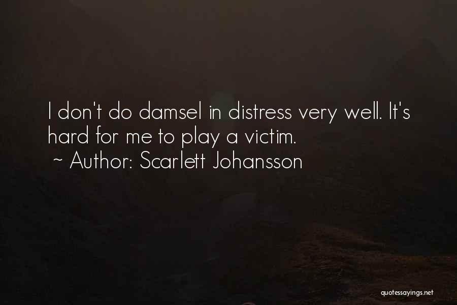 Scarlett Johansson Quotes: I Don't Do Damsel In Distress Very Well. It's Hard For Me To Play A Victim.