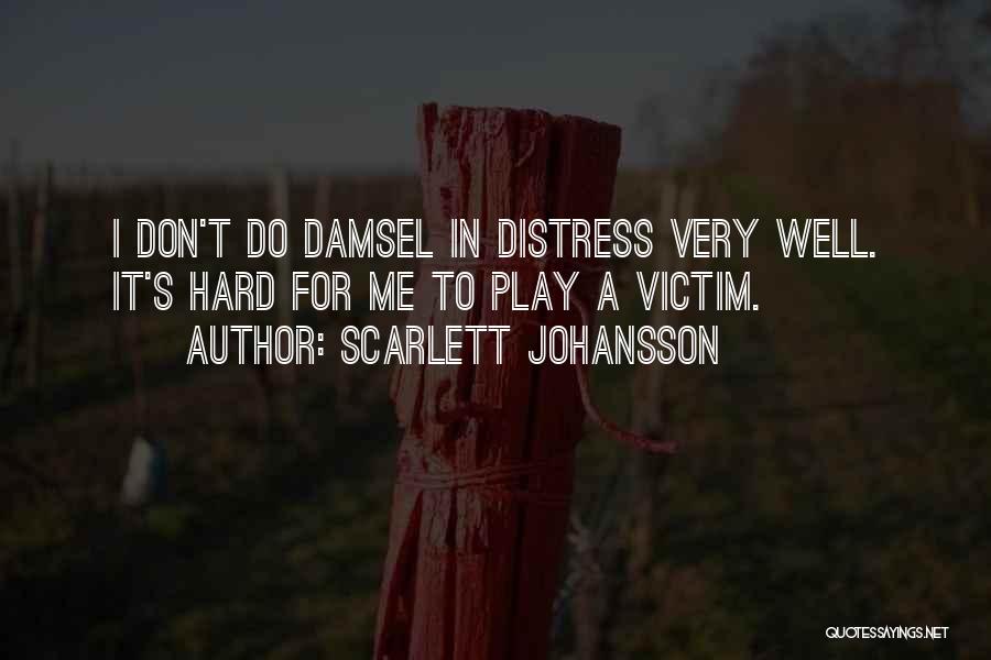 Scarlett Johansson Quotes: I Don't Do Damsel In Distress Very Well. It's Hard For Me To Play A Victim.