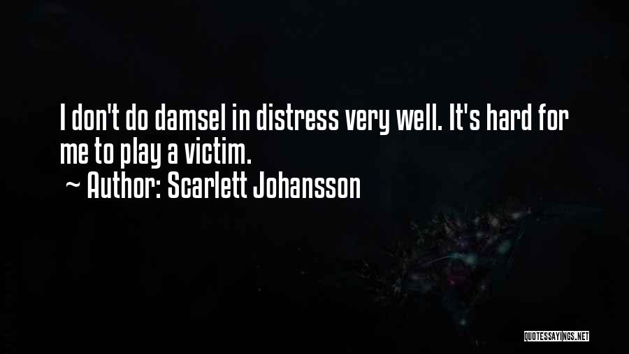 Scarlett Johansson Quotes: I Don't Do Damsel In Distress Very Well. It's Hard For Me To Play A Victim.