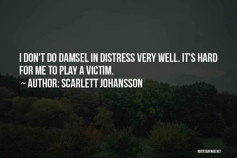 Scarlett Johansson Quotes: I Don't Do Damsel In Distress Very Well. It's Hard For Me To Play A Victim.