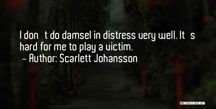 Scarlett Johansson Quotes: I Don't Do Damsel In Distress Very Well. It's Hard For Me To Play A Victim.
