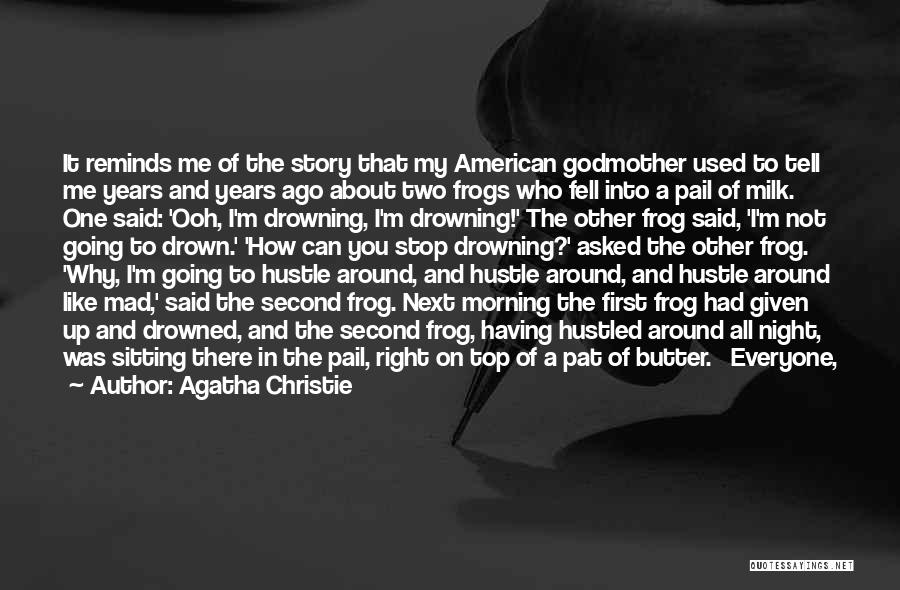 Agatha Christie Quotes: It Reminds Me Of The Story That My American Godmother Used To Tell Me Years And Years Ago About Two