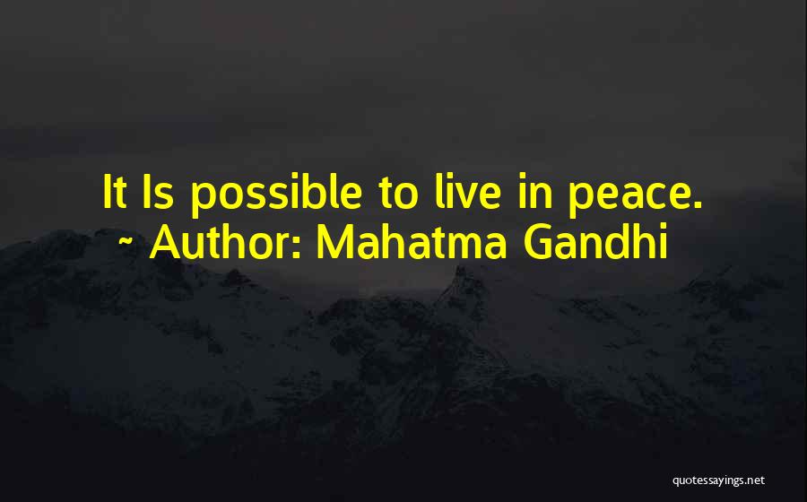 Mahatma Gandhi Quotes: It Is Possible To Live In Peace.