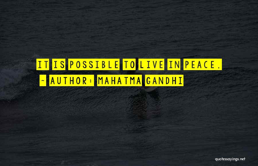 Mahatma Gandhi Quotes: It Is Possible To Live In Peace.