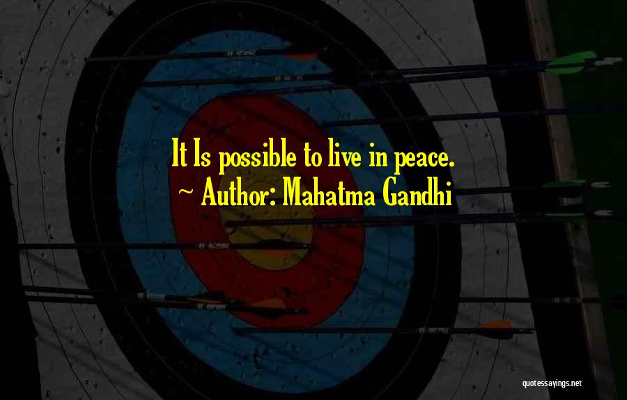 Mahatma Gandhi Quotes: It Is Possible To Live In Peace.