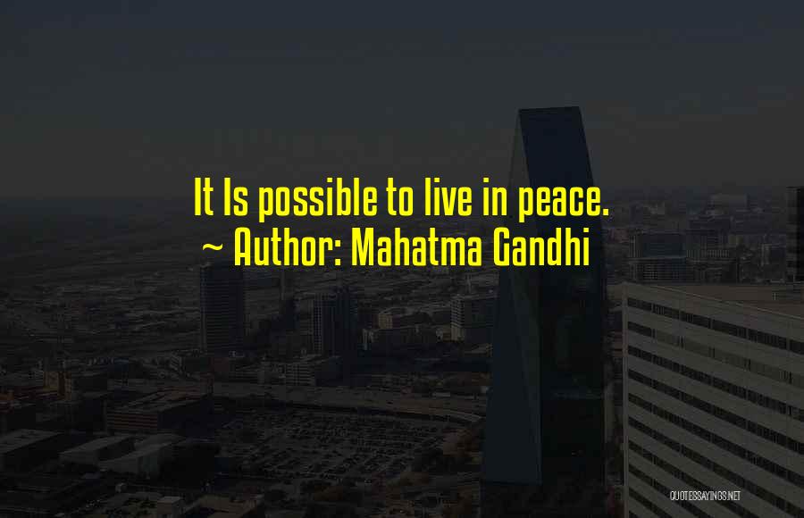 Mahatma Gandhi Quotes: It Is Possible To Live In Peace.